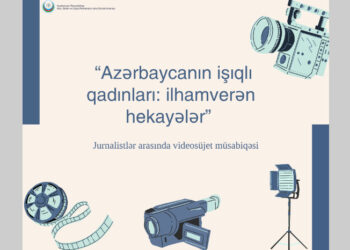“Azərbaycanın işıqlı qadınları: ilhamverən hekayələr” adlı videosüjet müsabiqəsi elan edilir