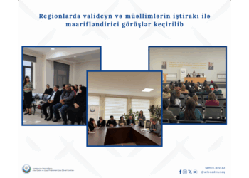 Regionlarda valideyn və müəllimlərin iştirakı ilə maarifləndirici görüşlər keçirilib