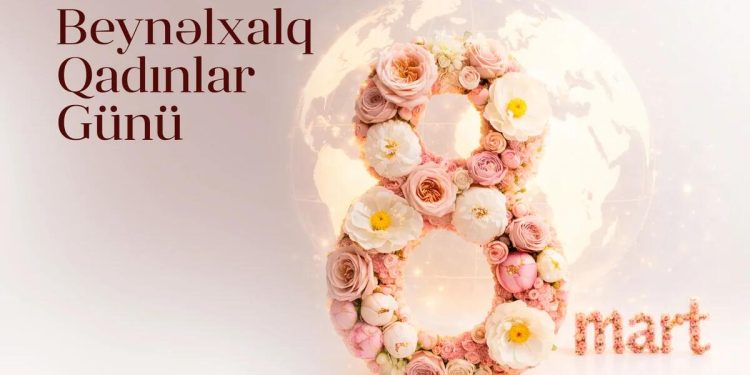 8 Mart – Beynəlxalq Qadınlar Günüdür