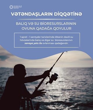 Aprelin 1-dən daxili su hövzələrində sənaye məqsədilə balıq və digər su bioresurslarının ovu qadağan edilir