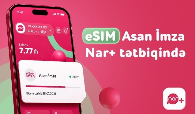 “Nar” abunəçiləri üçün eSIM nömrələrdə “Asan İmza” xidməti istifadəyə verildi